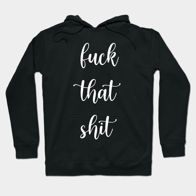 Fuck That Shit - A Swear Words In Modern Typography Hoodie by mangobanana